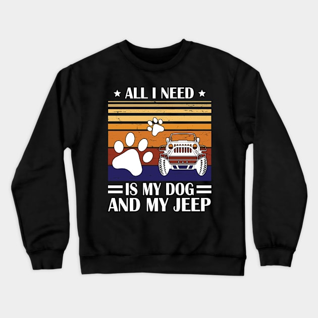 All I Need Is My Dog And My Jeep Happy Father July 4th Day Papa Daddy Uncle Brother Husband Son Crewneck Sweatshirt by Cowan79